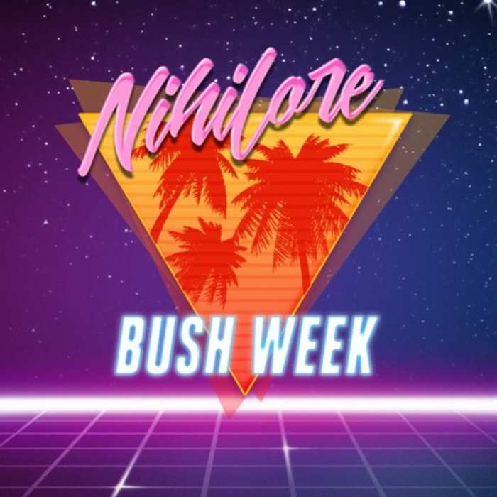 Nihilore -  Bush Week