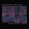 Télécharger gratuitement la musique de Your Friend Ghost -  Nowhere Known
